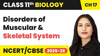 Disorders of Muscular and Skeletal System - Locomotion and Movement | Class 11 Biology Ch 17 | CBSE