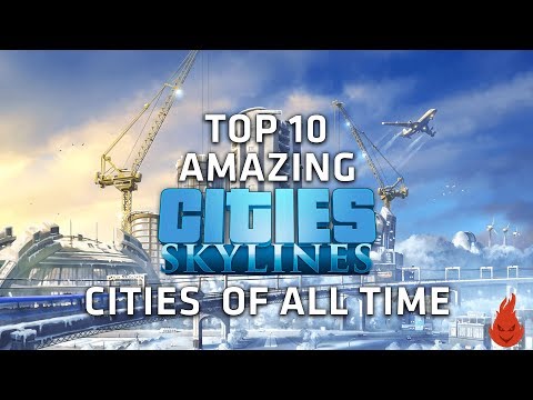 Top 10 AMAZING Cities Skylines Cities of all time! - Part 1