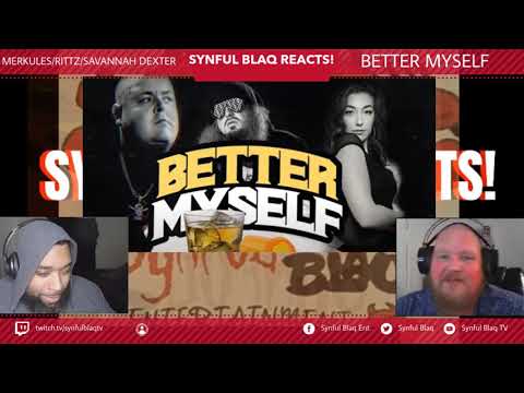 Bonus Reaction Synful Blaq Reacts - Merkules, Rittz, and Savannah Dexter -   Better Myself
