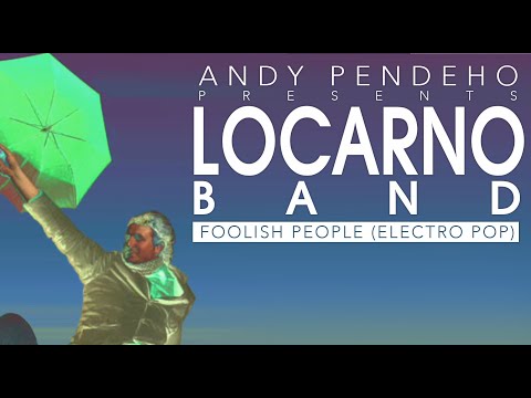 Andy Pendeho presents: LocarnoBand Foolish People (Electro Pop)