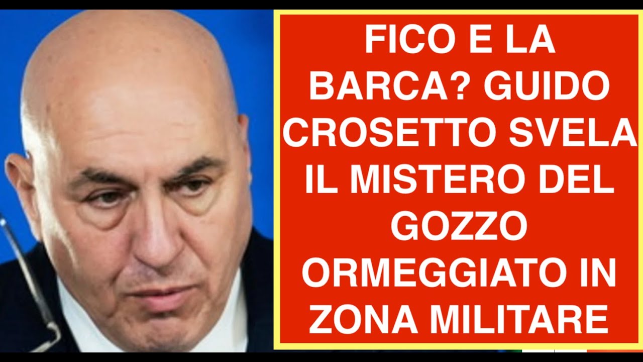 FICO E LA BARCA? CROSETTO SVELA IL MISTERO DEL GOZZO ORMEGGIATO IN ZONA MILITARE
