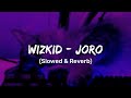 Wizkid - Joro (Slowed & Reverb) TikTok Version