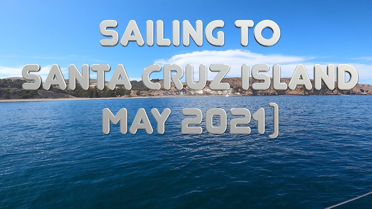 Sailing to Santa Cruz Island  (May 2021)