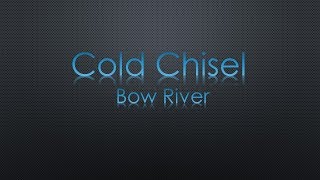 Cold Chisel Bow River Lyrics
