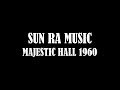 SUN RA MUSIC - MAJESTIC HALL 1960