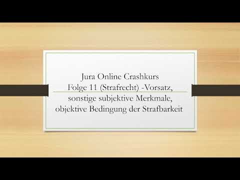 Jura Online Crashkurs Folge 11 - Strafrecht AT - Vorsatz, objektive Bedingung der Strafbarkeit