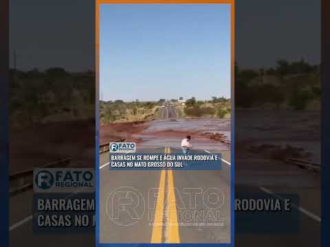 Barragem se rompe e água invade rodovia e casas no Mato Grosso do Sul