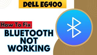 Dell E6400 Bluetooth Not Working,