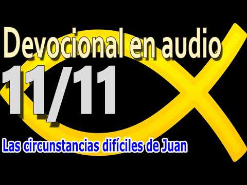 Devocional en audio 11/11 - Las circunstancias difíciles de Juan