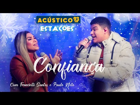 Francielli Santos e Paulo Neto - Confiança - Acústico 93 - Estações - Ao Vivo - 2023