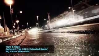Tapo & Raya - Quitate El Top 2013 (Video Remix Extended Oficial)