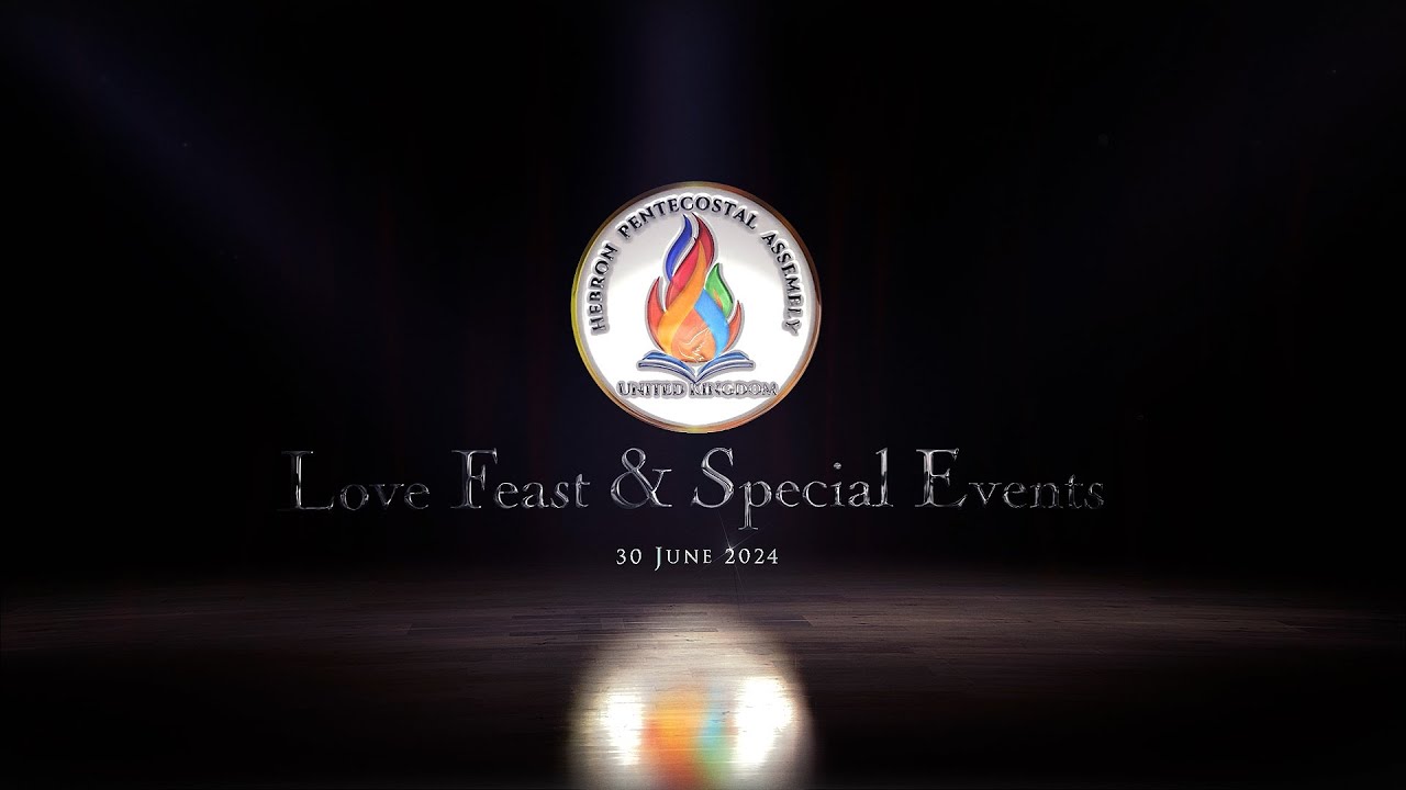 Love Feast & Special Events | June 30, 2024 | Hebron Pentecostal Assembly, UK.