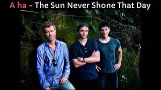 A ha  - The Sun Never Shone That Day
