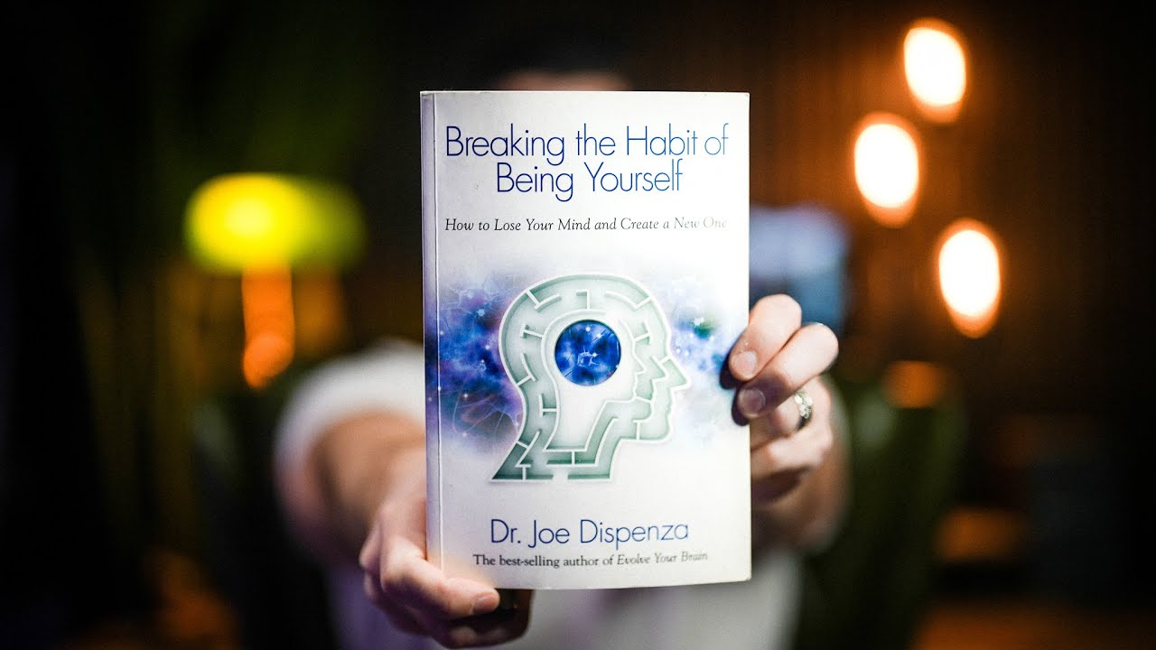 10 Life-changing Lessons from BREAKING THE HABIT OF BEING YOURSELF by Dr. Joe Dispenza Book Summary