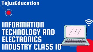 INFORMATION TECHNOLOGY AND ELECTRONICS INDUSTRY-  Manufacturing industries Class 10 Geography CBSE