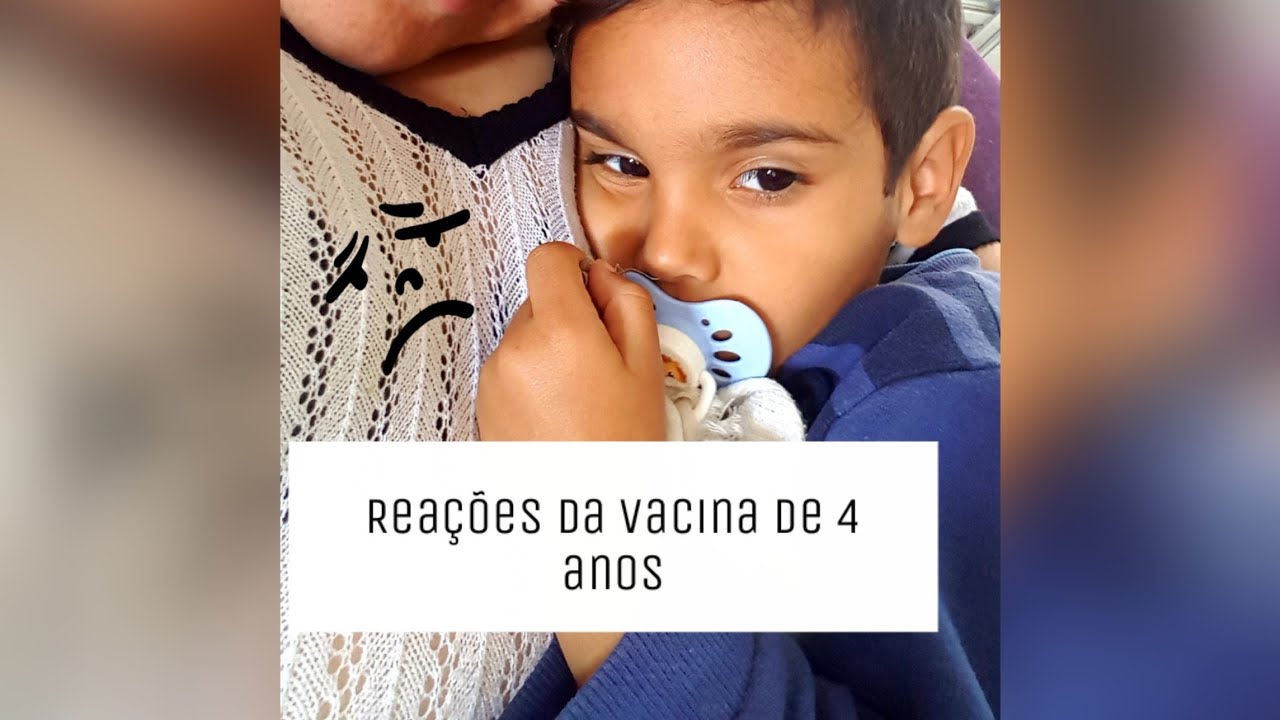 REAÇÕES DA VACINA DE 4 ANOS