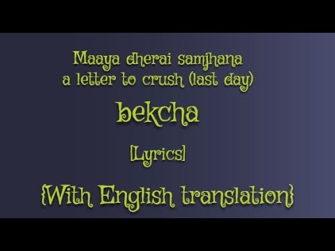 Maaya dherai samjhana - a letter to crush (last day)- bekcha [Lyrics] {With English translation}