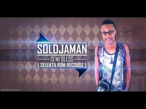 Soldjaman  - Si Mi Bless - [ Selekta Rom Recordz ] 2015