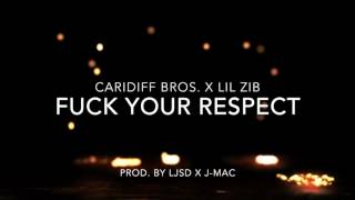 Cardiff Bros. x Lil Zib - Fuck Your Respect (Prod. by LJSD x J-Mac)