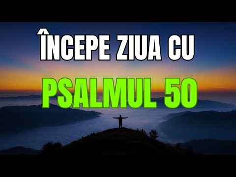 O Rugăciune de Dimineață Care Îți Schimbă Ziua – Psalmul 50