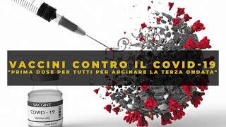 Vaccini contro il COVID-19 - Prima dose per tutti per arginare la terza ondata