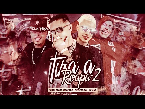 TIRA A ROUPA 2 - MC CH DA Z-O - TROVÃO NO BEAT - LEKINHO NO BEAT - (MC JAJAU) (é pau a noite toda )