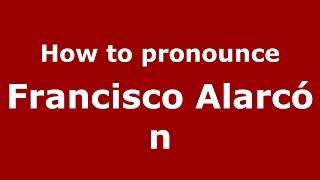 How to pronounce Francisco Alarcón