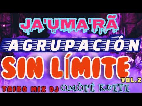 AGRUPACIÓN✴️SIN LÍMITE ❌ JA'UMA'RÃ 🍺 OMÒPÉ KUETE VOL.2@TAIRO-MIX-DJ