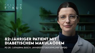 Fall im Fokus: PD Dr. Catharina Busch über einen Patienten mit diabetischem Makulaödem