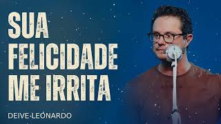 Sua felicidade me irrita - Deive Leonardo Message
