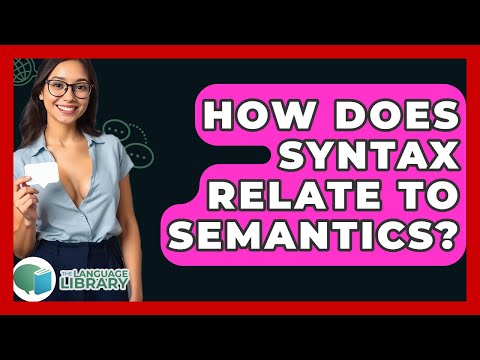 How Does Syntax Relate To Semantics? - The Language Library