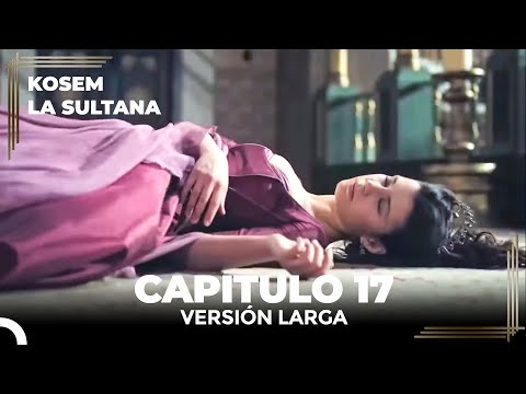 Kosem La Sultana | Capítulo 17 (Versión Larga)