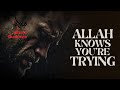 Allah Knows You’re Trying