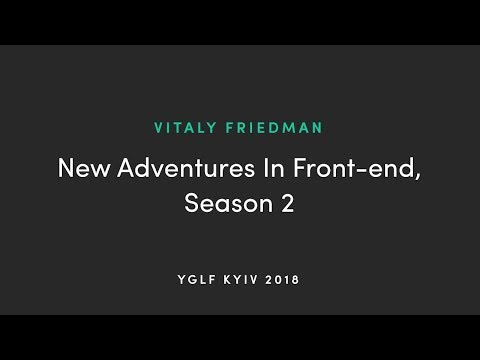 KEYNOTE  NEW ADVENTURES IN FRONT END, SEASON 2 by Vitaly Friedman  2019
