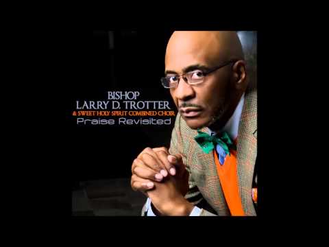 Bishop Larry D. Trotter & The Sweet Holy Spirit Combined Choir - I Know A Man (AUDIO ONLY)