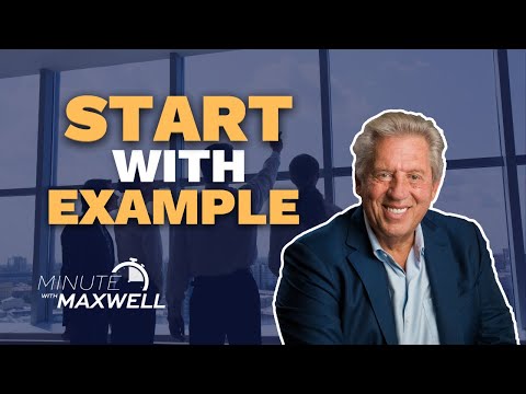 Minute With Maxwell: Start With Example - John Maxwell Team