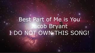 Best Part Of Me Is You | Jacob Bryant | Lyrics
