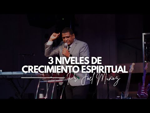 Tres Niveles De Crecimiento Espiritual | Hno. Joel Muñoz