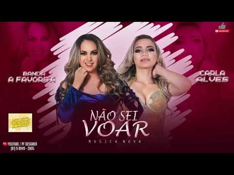 BANDA A FAVORITA E CARLA ALVES - NÃO SEI VOAR - MÚSICA NOVA