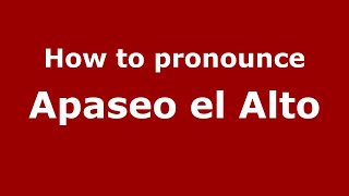 How to pronounce Apaseo El Alto