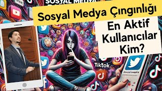 EN FAZLA SOSYAL MEDYA KULLANANLAR KİM? - Sosyal Medya Bağımlılığı - Sosyal Medya Yönetimi