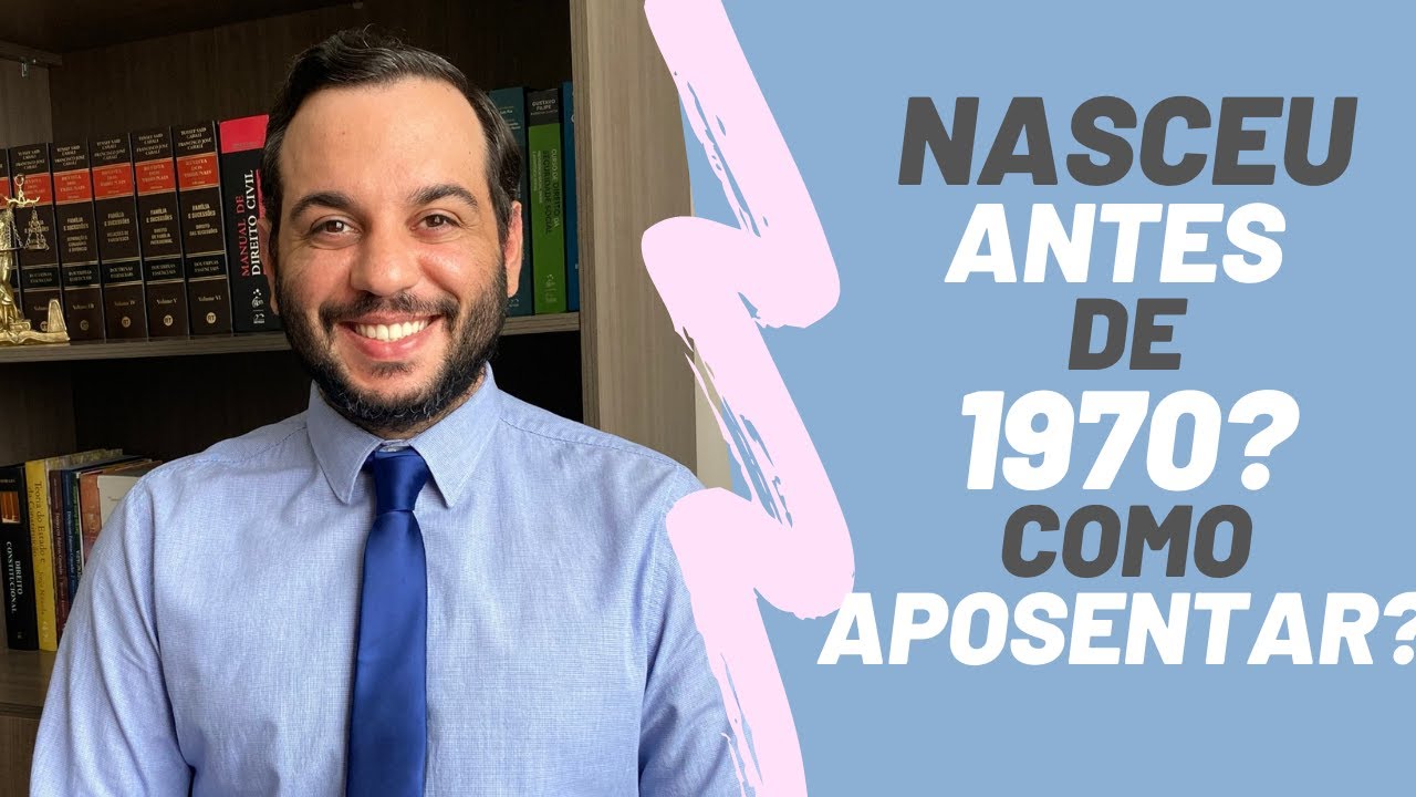 NASCEU ANTES DE 1970 VEJA COMO SE APOSENTAR!