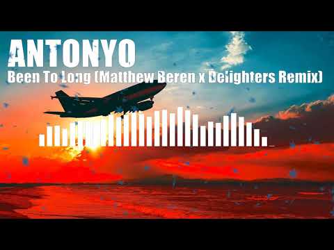 Antonyo - Been To Long (Matthew Beren x Delighters 2021 Remix)