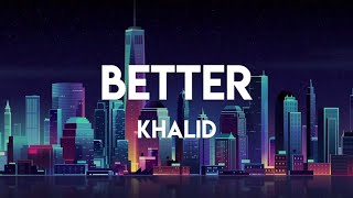 Khalid - Better (Lyrics)