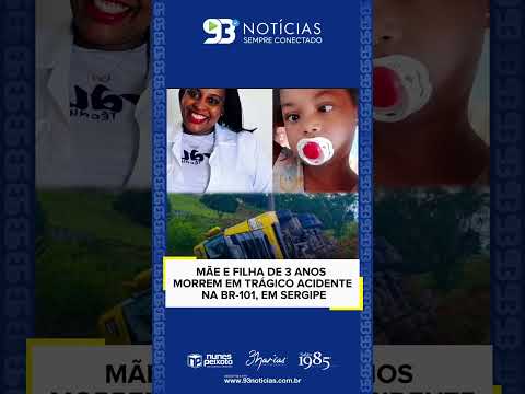 😢🚨 MÃE E FILHA DE 3 ANOS MORREM EM TRÁGICO ACIDENTE NA BR-101, EM SERGIPE