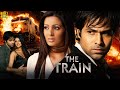 The Train Hindi Full Movie Emraan Hashmi Geeta Basra Sayali Bhagat Hindi Movie 2025