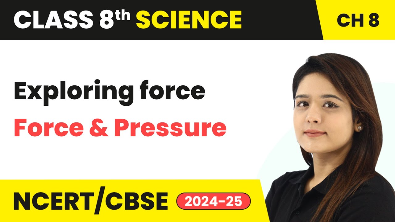 Exploring force - Force and Pressure | Class 8 Science Chapter 8 | CBSE 2024-25