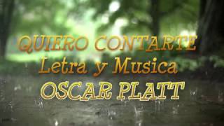 Oscar Platt   &quot; Quiero Contarte !! &quot;//    (Video Lyric)