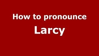 How to pronounce Larcy