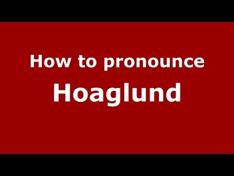 How to Pronounce Hoaglund - PronounceNames.com